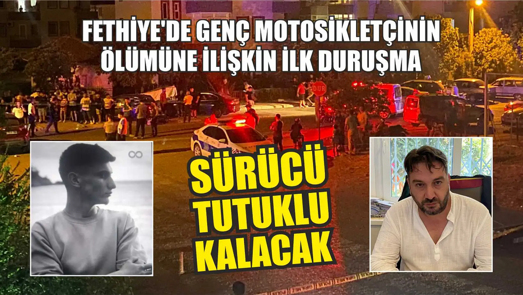 Fethiye'de genç motosikletçinin ölümüne ilişkin ilk duruşma: Sürücü tutuklu kalacak