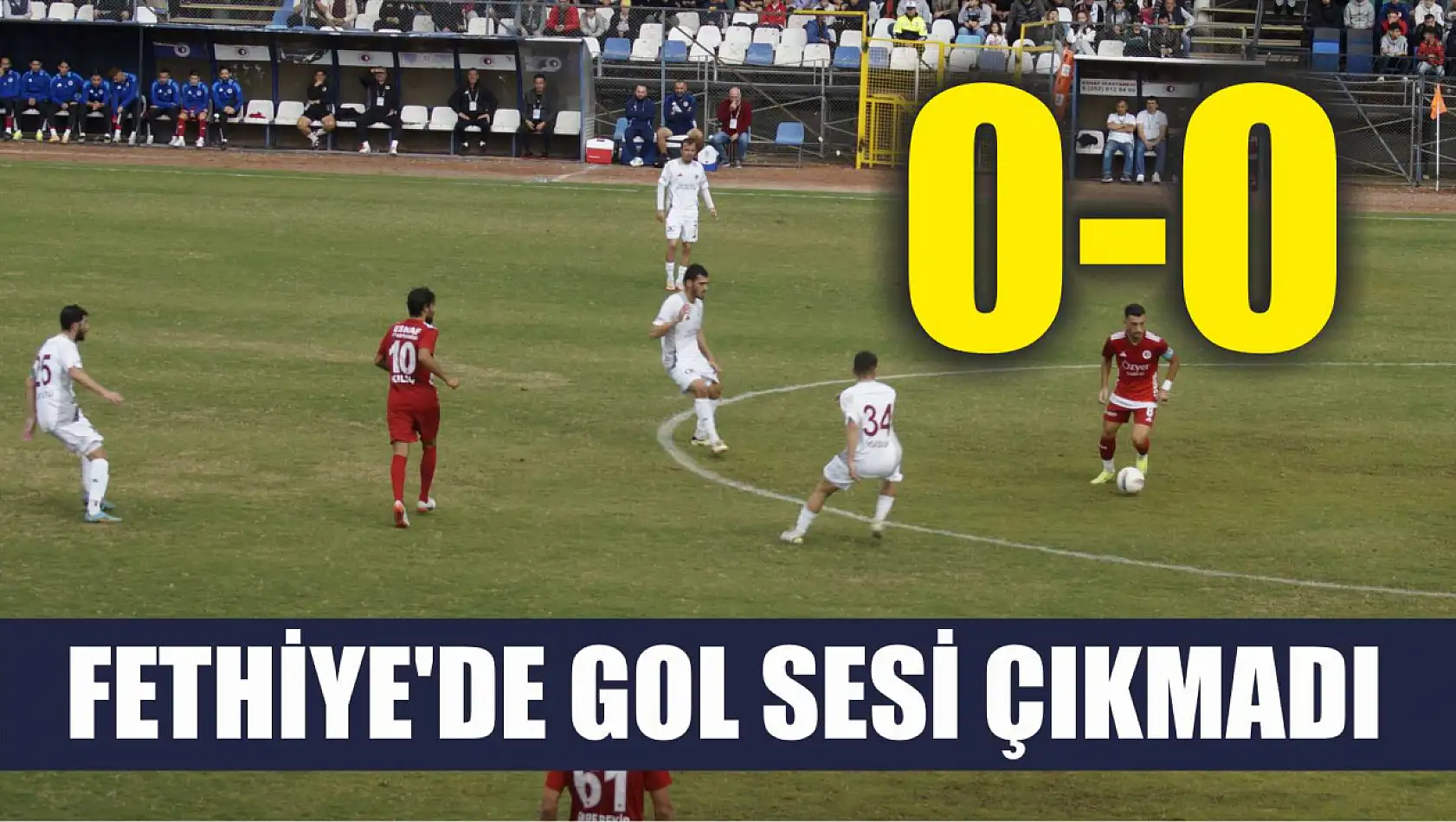 Fethiye'de gol sesi çıkmadı: 0-0