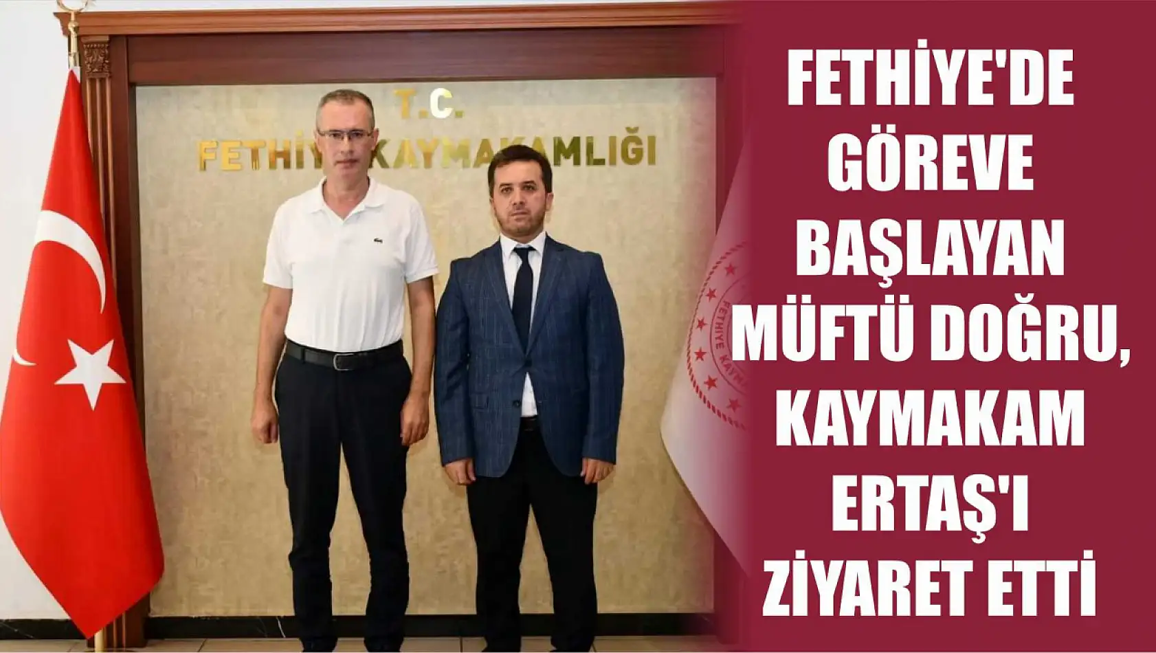 Fethiye'de göreve başlayan Müftü Doğru, Kaymakam Ertaş'ı ziyaret etti