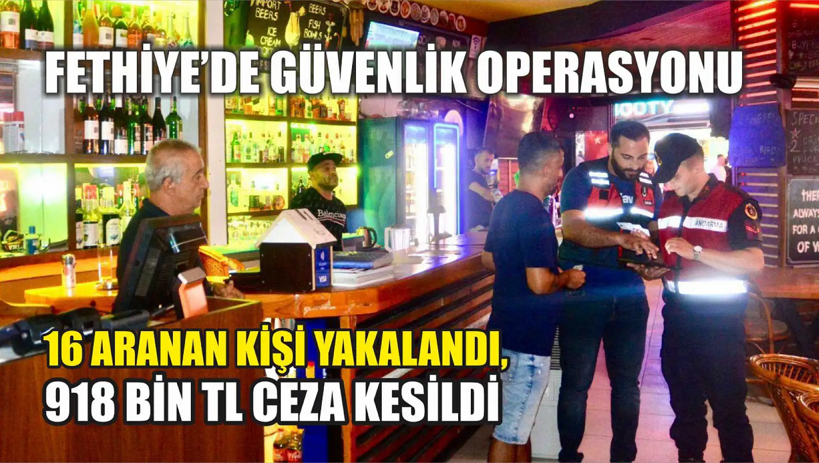 Fethiye'de Güvenlik Operasyonu: 16 Aranan Kişi Yakalandı, 918 Bin TL Ceza Kesildi