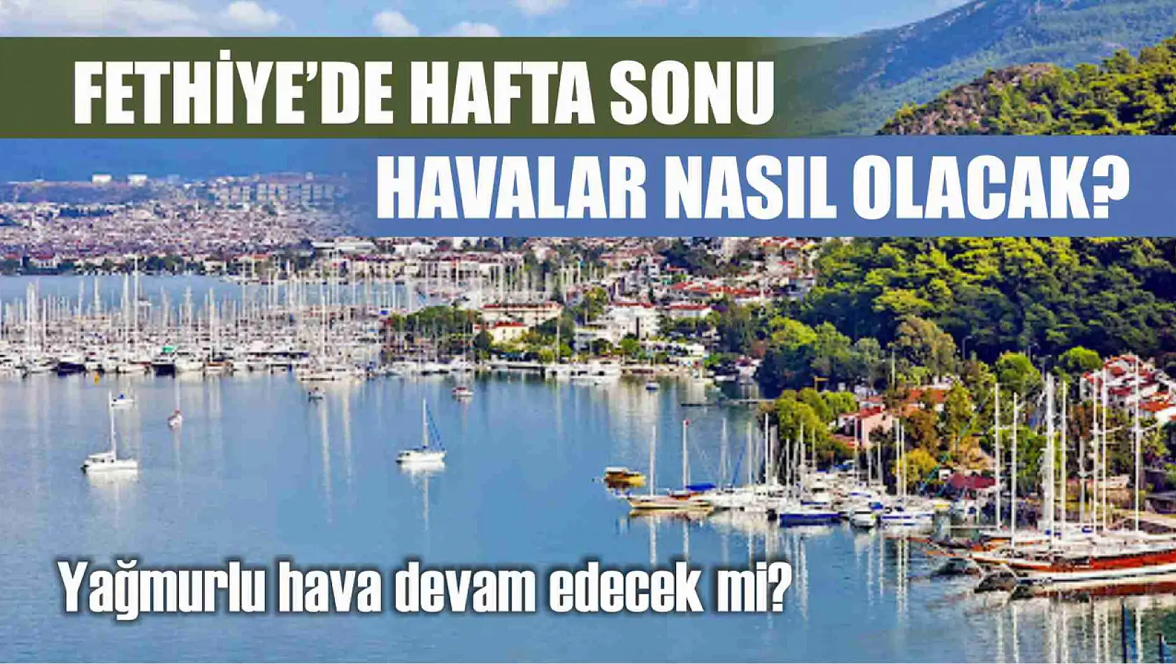 Fethiye'de hafta sonu havalar nasıl olacak? Yağmurlu hava devam edecek mi?