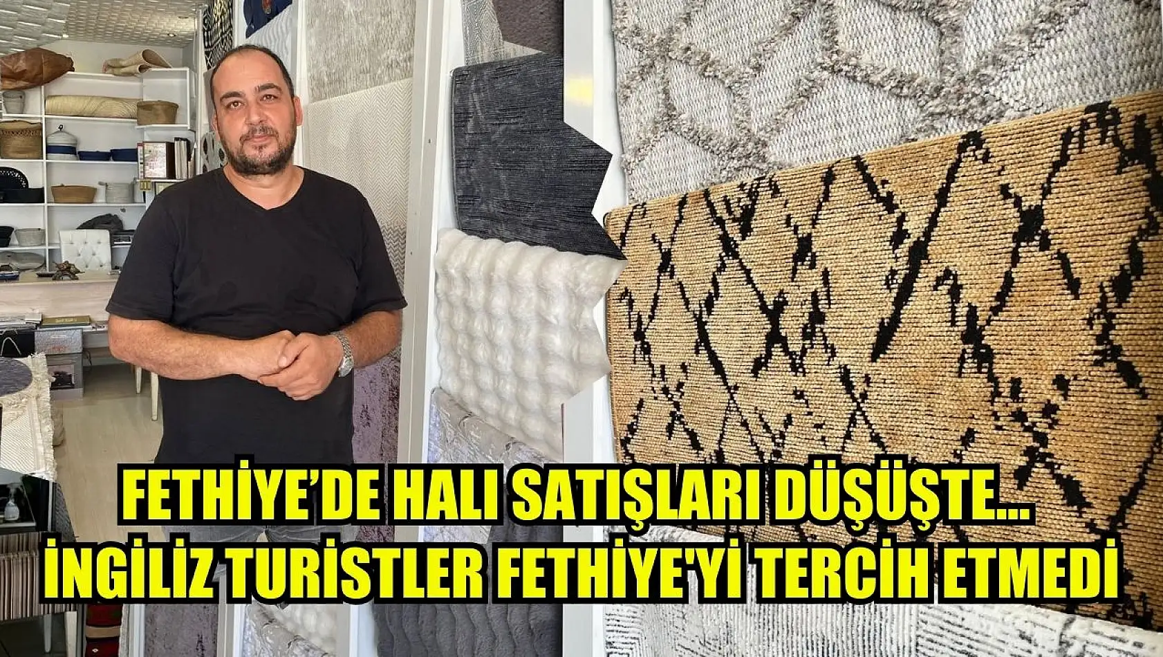 Fethiye'de Halı Satışları Düşüşte… İngiliz Turistler Fethiye'yi Tercih Etmedi