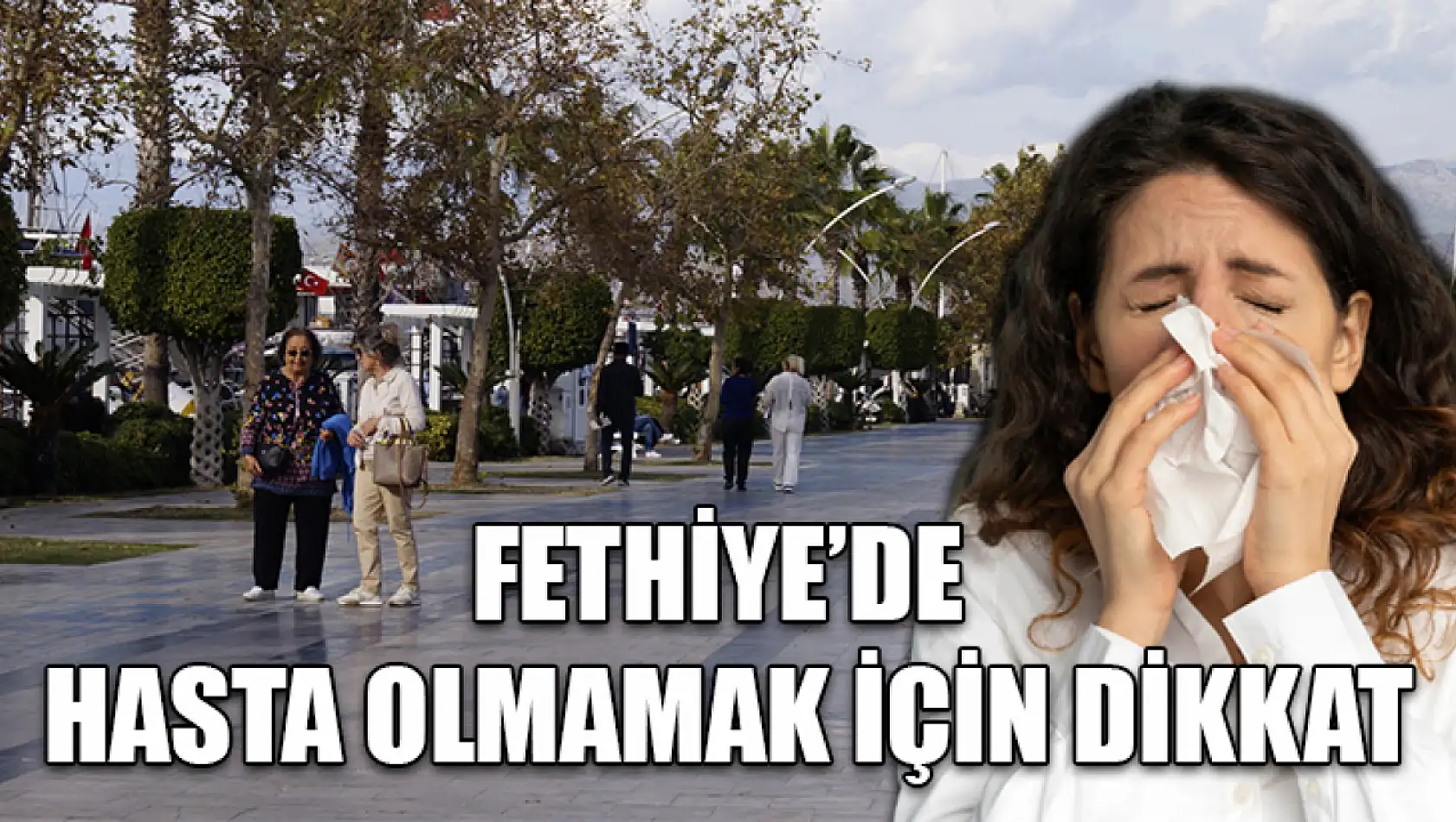 Fethiye'de hasta olmamak için dikkat