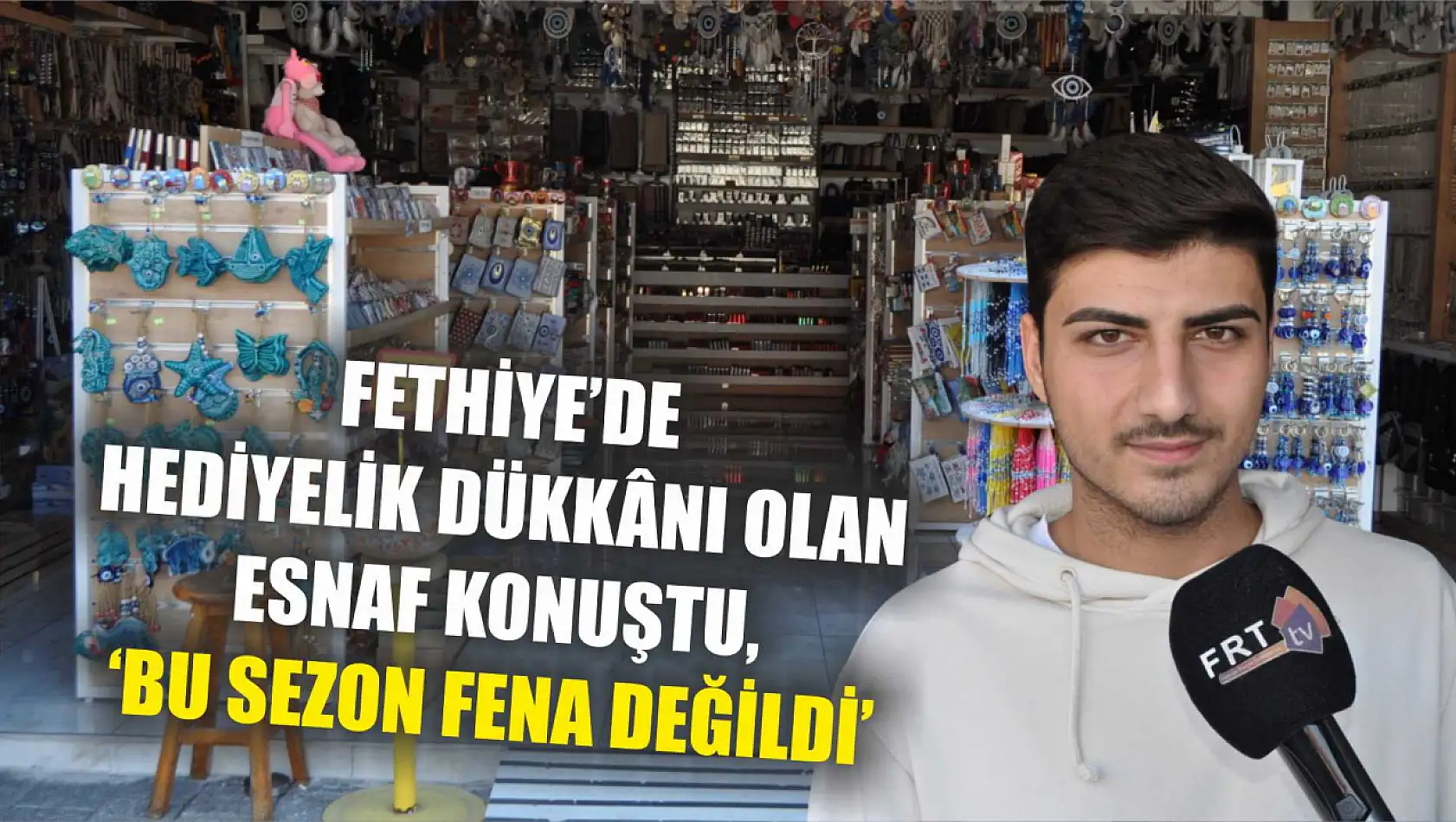 Fethiye'de hediyelik dükkânı olan esnaf konuştu, 'Bu sezon fena değildi'