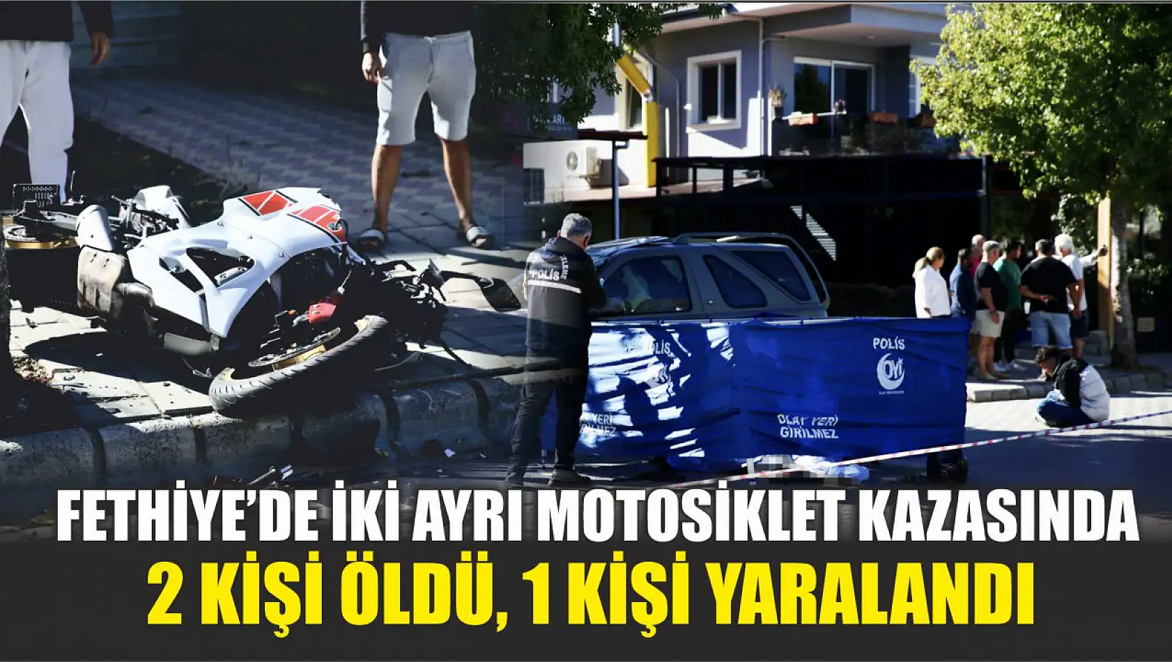 Fethiye'de iki ayrı motosiklet kazasında 2 kişi öldü, 1 kişi yaralandı