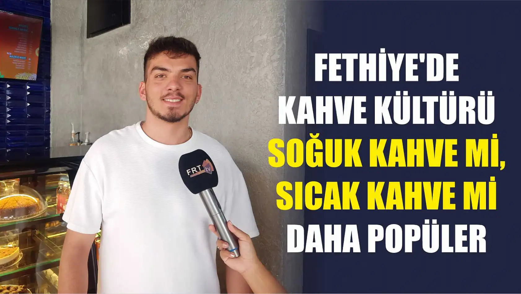 Fethiye'de kahve kültürü: soğuk kahve mi, sıcak kahve mi daha popüler