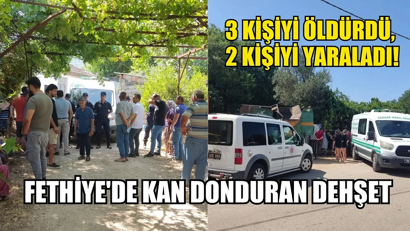 Fethiye'de kan donduran dehşet: 3 kişiyi öldürdü, 2 kişiyi yaraladı!