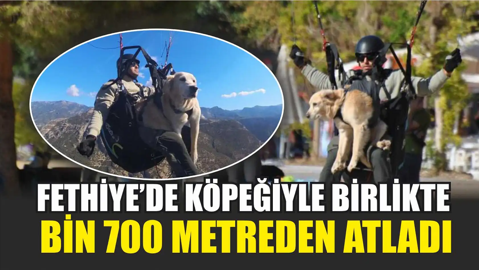 Fethiye'de köpeğiyle birlikte bin 700 metreden atladı