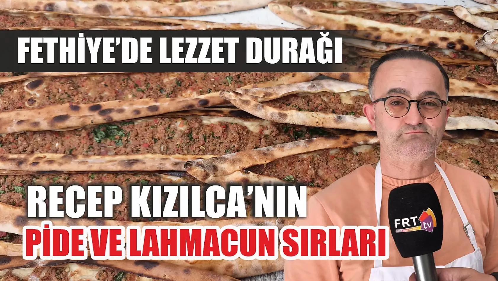 Fethiye'de lezzet durağı: Recep Kızılca'nın pide ve lahmacun sırları