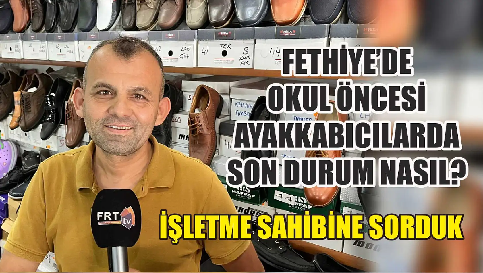 Fethiye'de okul öncesi ayakkabıcılarda son durum nasıl İşletme sahibine sorduk