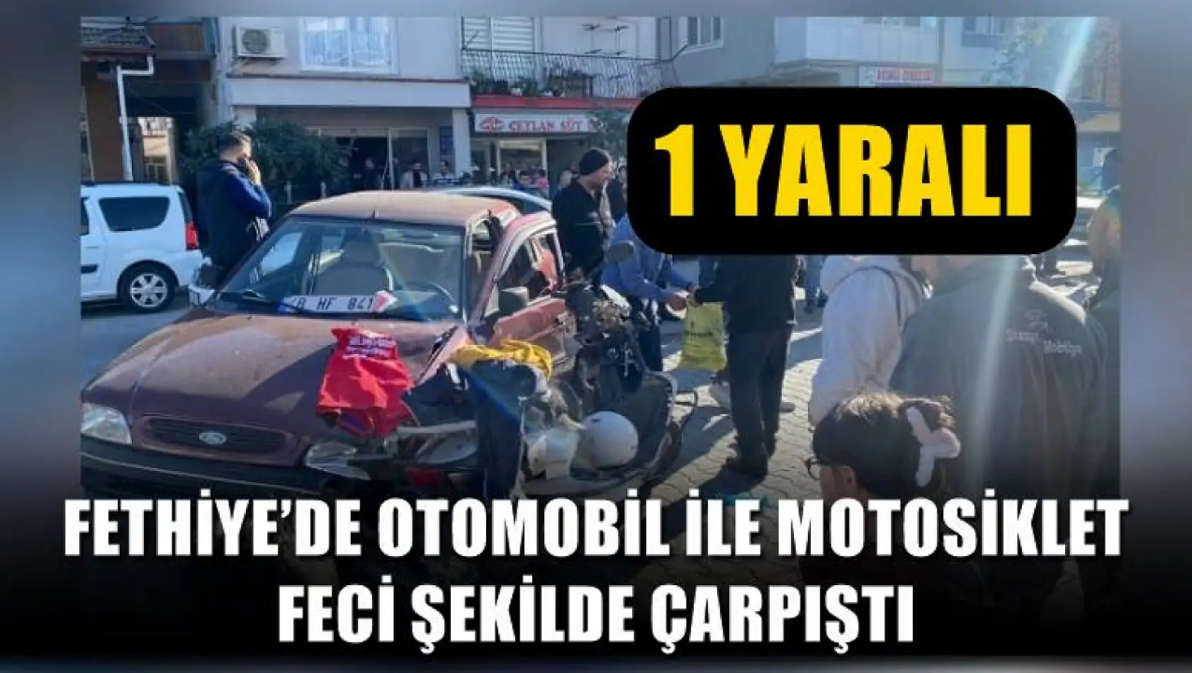 Fethiye'de otomobil ile motosiklet feci şekilde çarpıştı: 1 yaralı