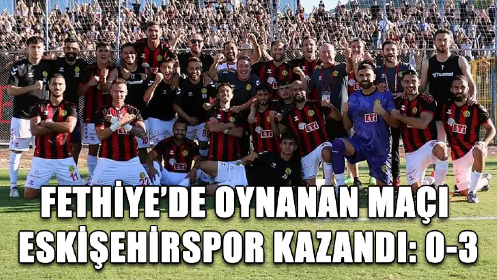 Fethiye'de Oynanan Maçı Eskişehirspor Kazandı: 0-3