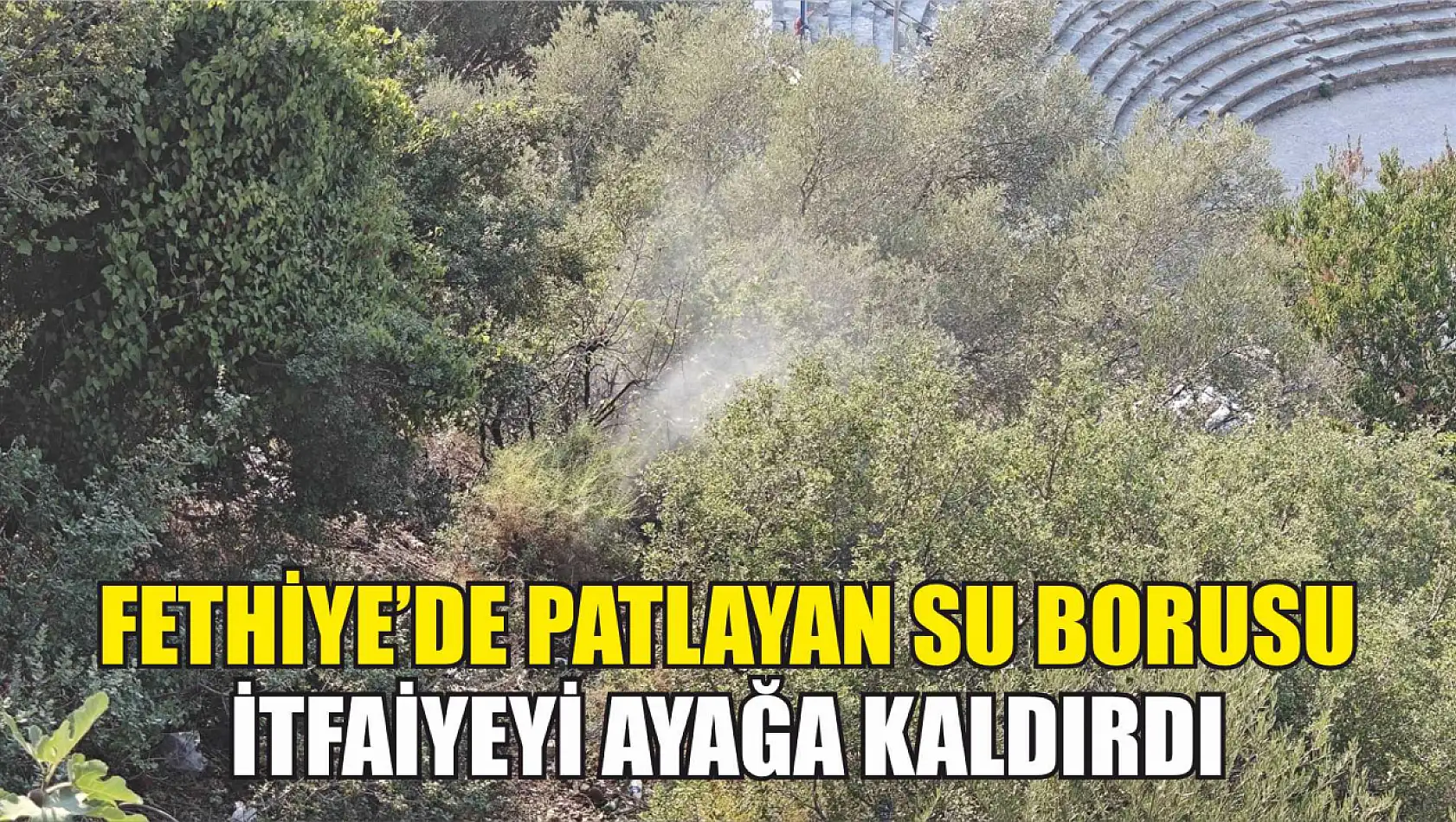 Fethiye'de Patlayan Su Borusu İtfaiyeyi Ayağa Kaldırdı