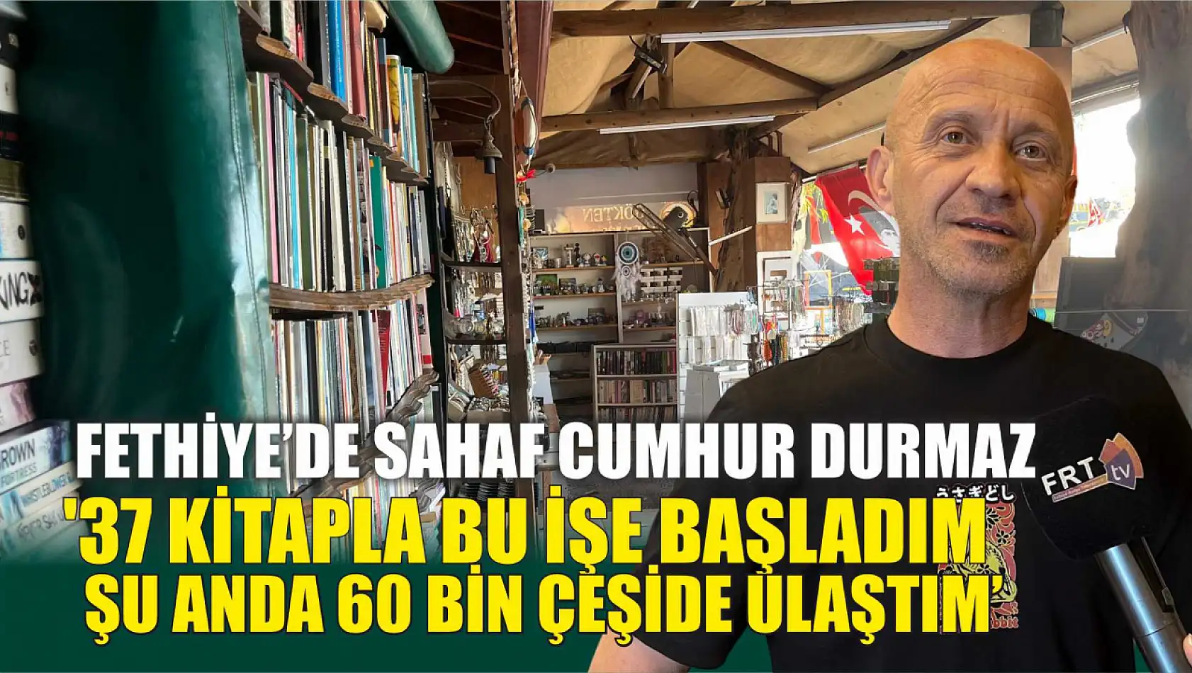 Fethiye'de sahaf Cumhur Durmaz, '37 kitapla bu işe başladım şu anda 60 bin çeşide ulaştım'