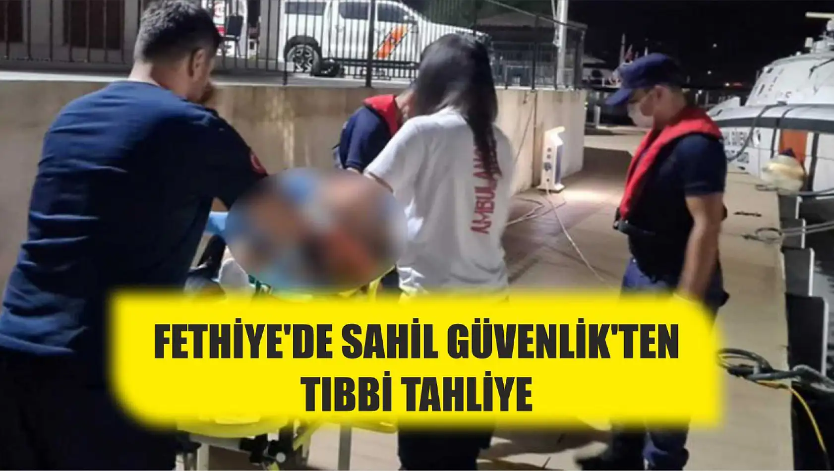 Fethiye'de Sahil Güvenlik'ten tıbbi tahliye