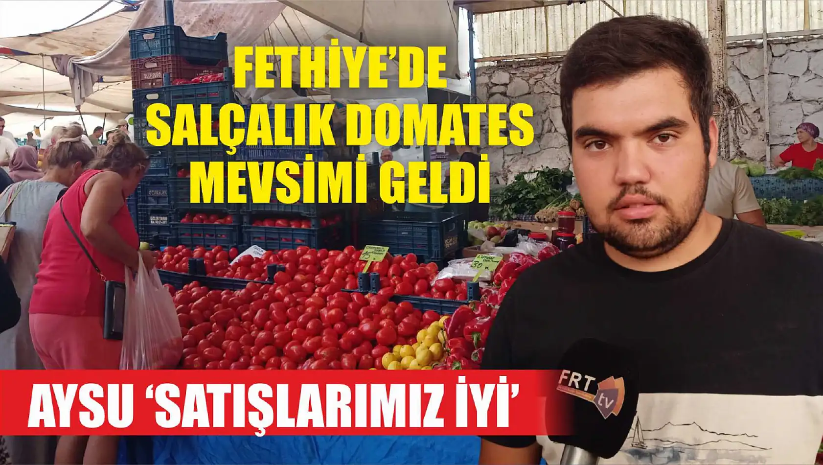 Fethiye'de salçalık domates mevsimi geldi, Aysu 'Satışlarımız iyi'