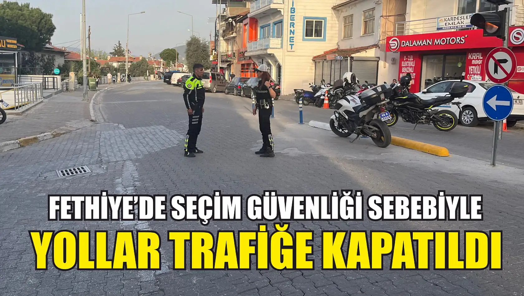 Fethiye'de seçim güvenliği sebebiyle yollar trafiğe kapatıldı