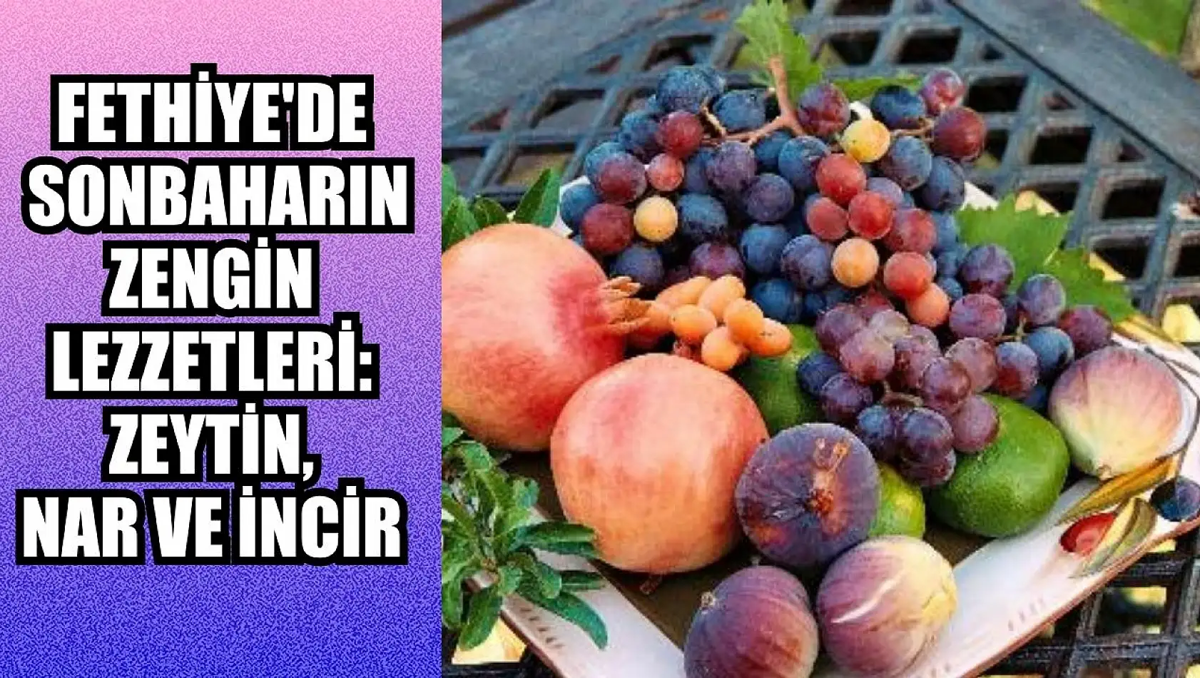 Fethiye'de sonbaharın zengin lezzetleri: Zeytin, nar ve incir