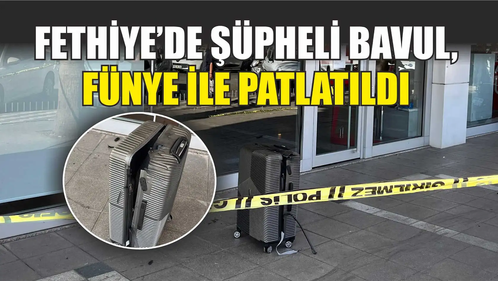 Fethiye'de Şüpheli Bavul, Fünye İle Patlatıldı