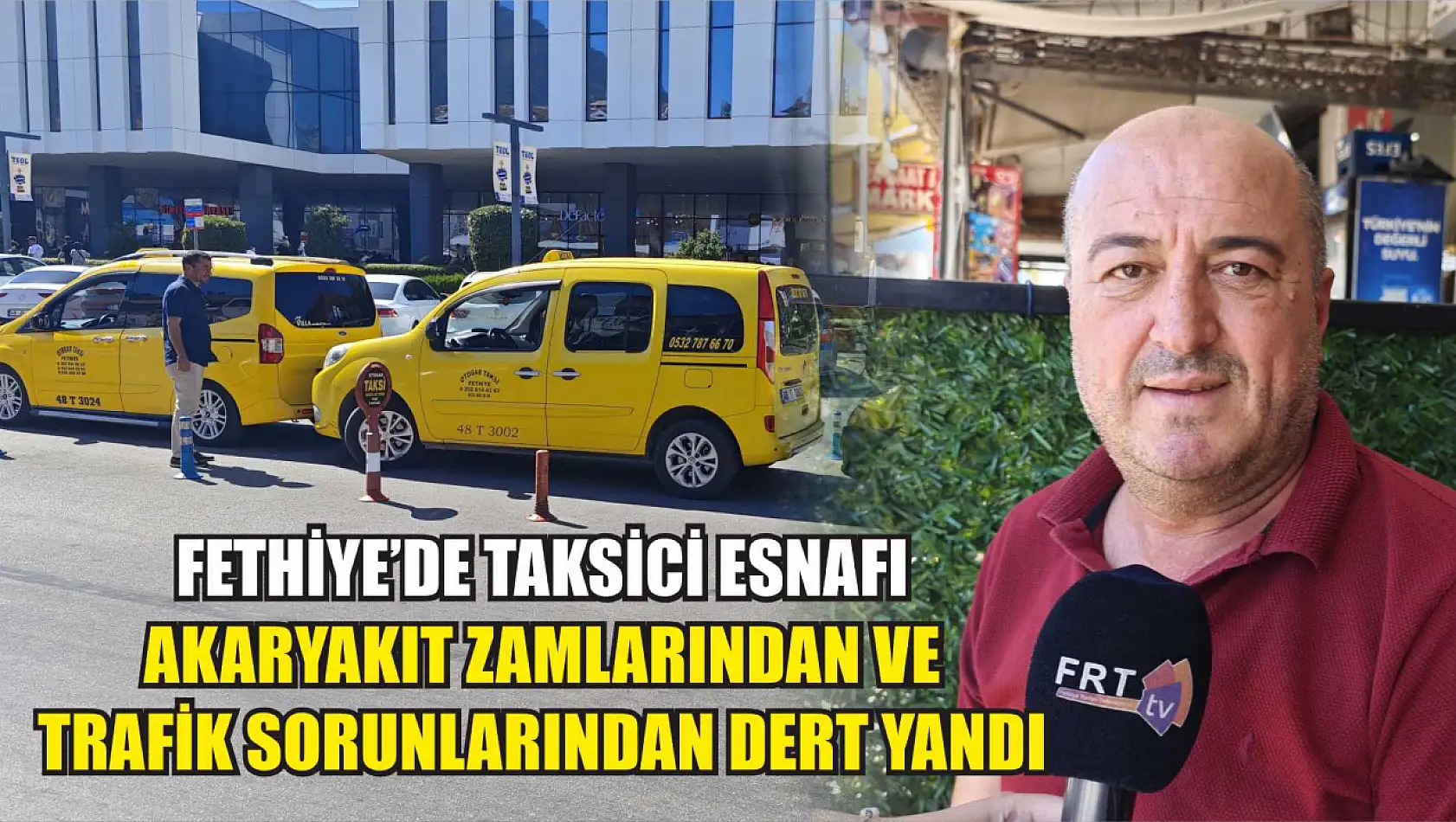 Fethiye'de Taksici Esnafı Akaryakıt Zamlarından ve Trafik Sorunlarından Dert Yandı