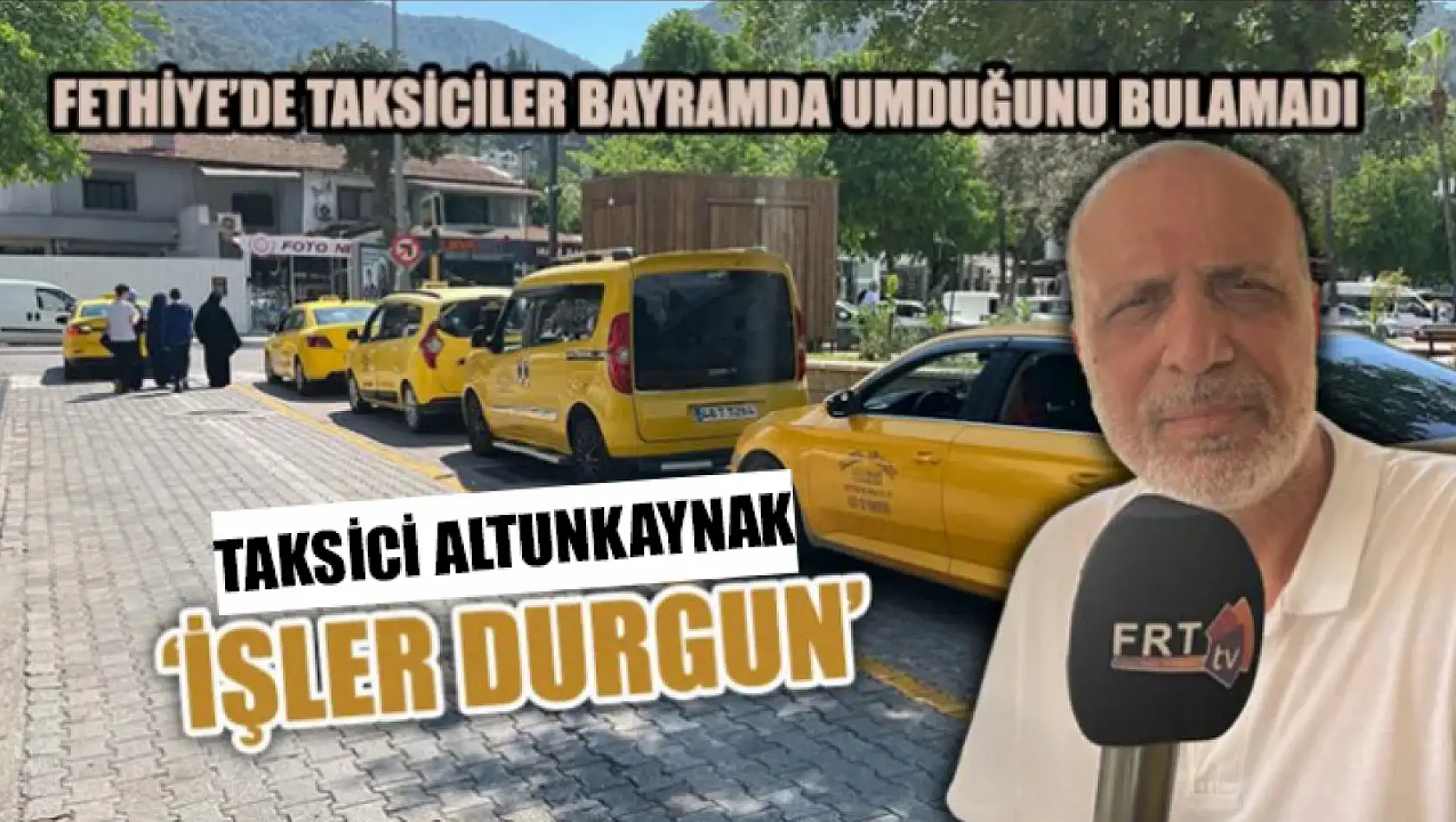 Fethiye'de taksiciler bayramda umduğunu bulamadı Altunkaynak, 'İşler durgun'