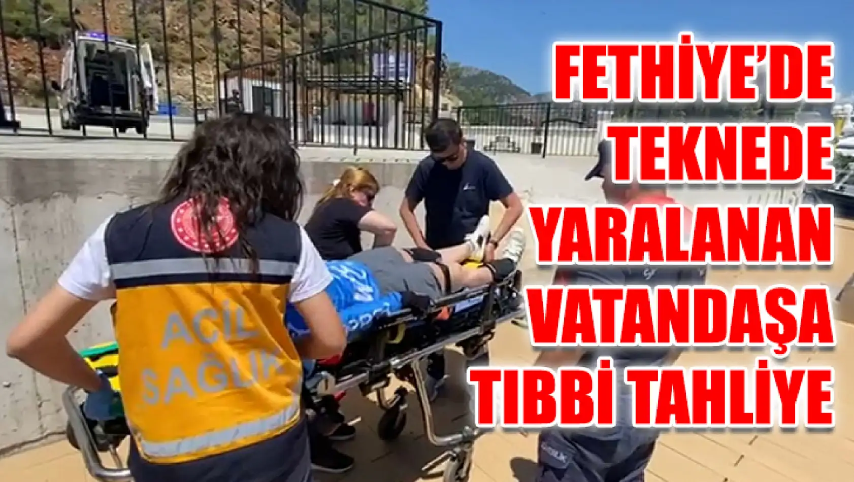 Fethiye'de Teknede Yaralanan Vatandaşa Tıbbi Tahliye