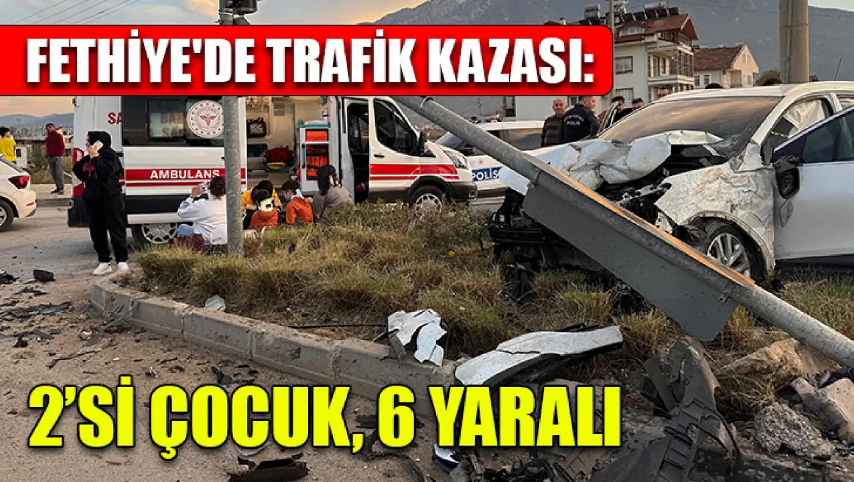 Fethiye'de trafik kazası: 2'si çocuk, 6 yaralı