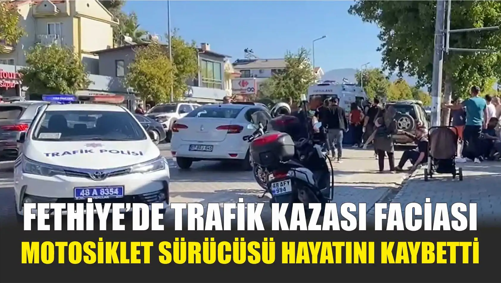 Fethiye'de trafik kazası faciası: Motosiklet sürücüsü hayatını kaybetti