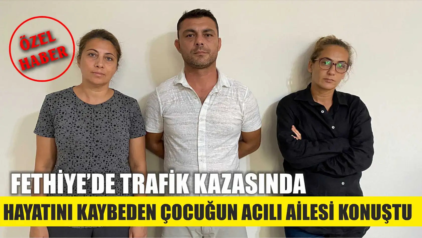 Fethiye'de Trafik Kazasında Hayatını Kaybeden Çocuğun Acılı Ailesi Konuştu