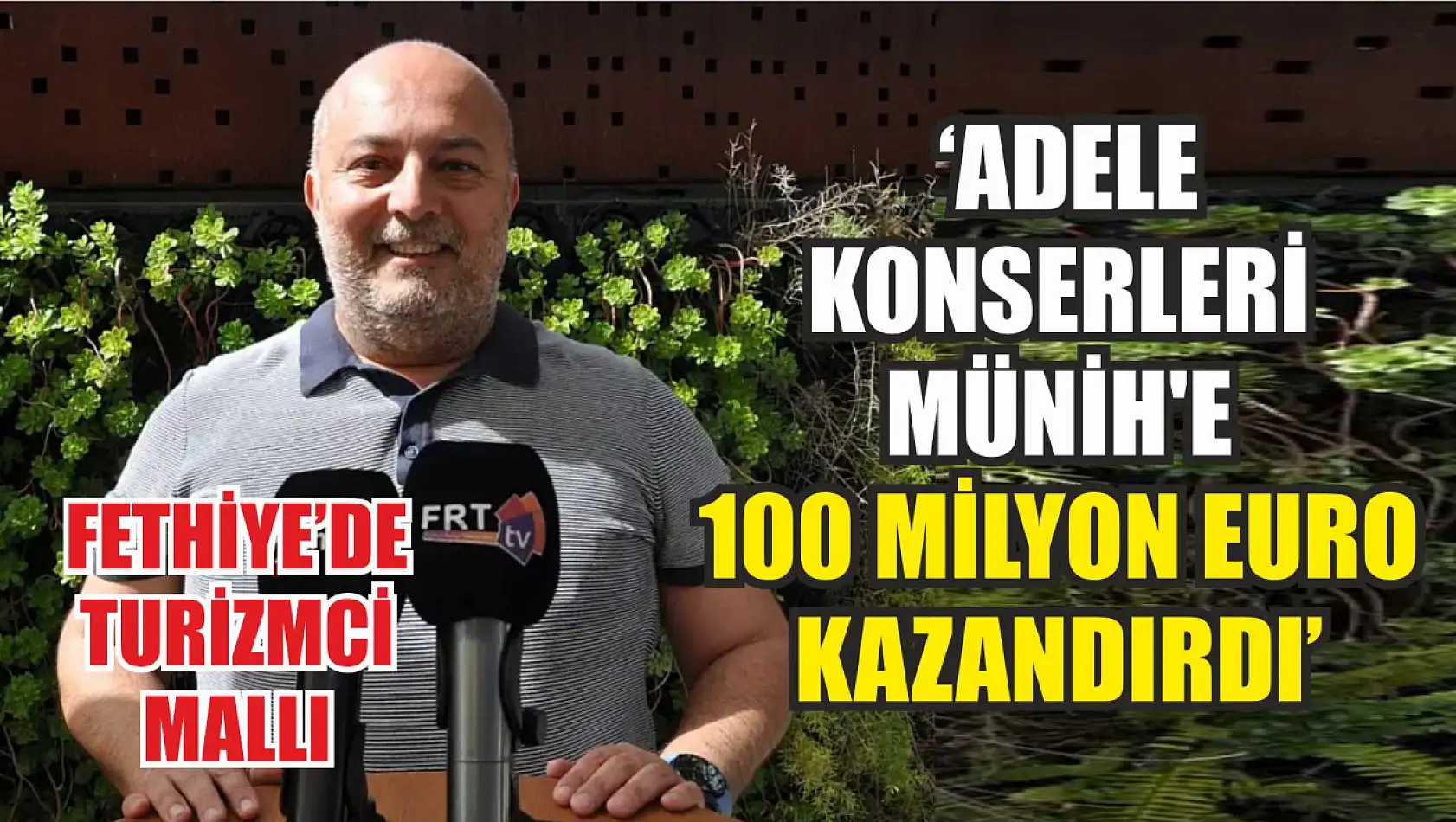 Fethiye'de turizmci Mallı, 'Adele konserleri Münih'e 100 milyon Euro kazandırdı'