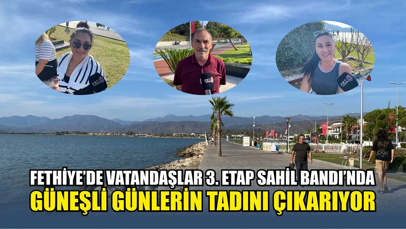 Fethiye'de vatandaşlar 3. Etap Sahil Bandı'nda güneşli günlerin tadını çıkarıyor