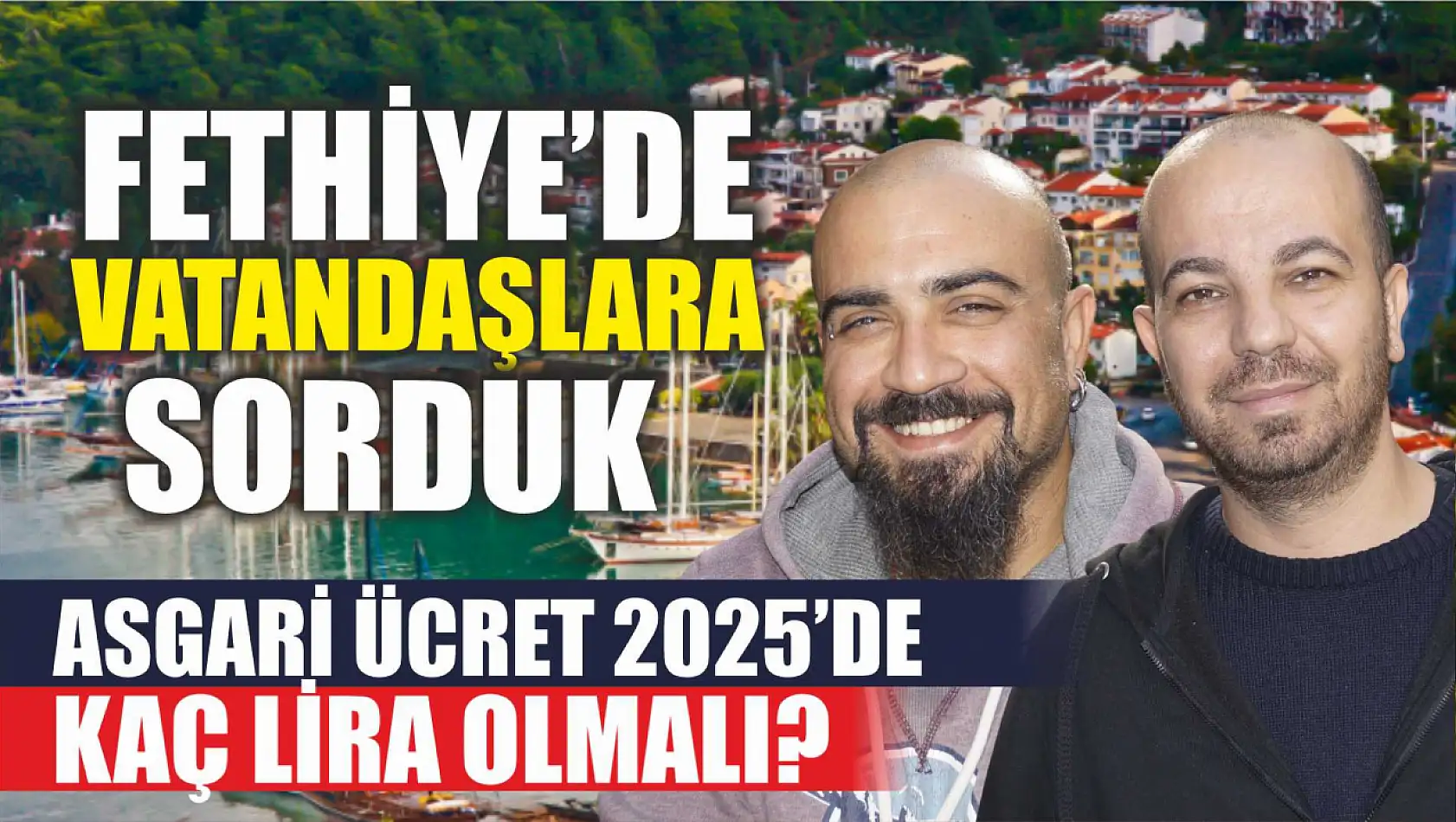 Fethiye'de Vatandaşlara Sorduk, Asgari Ücret 2025'de Kaç Lira Olmalı?