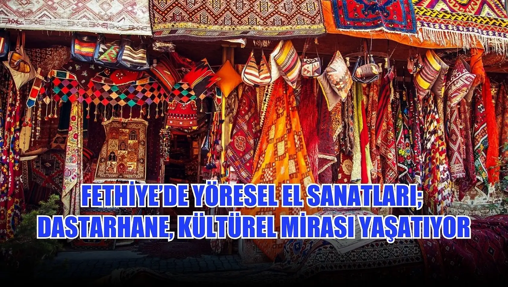 Fethiye'de Yöresel El Sanatları Dastarhane, kültürel mirası yaşatıyor