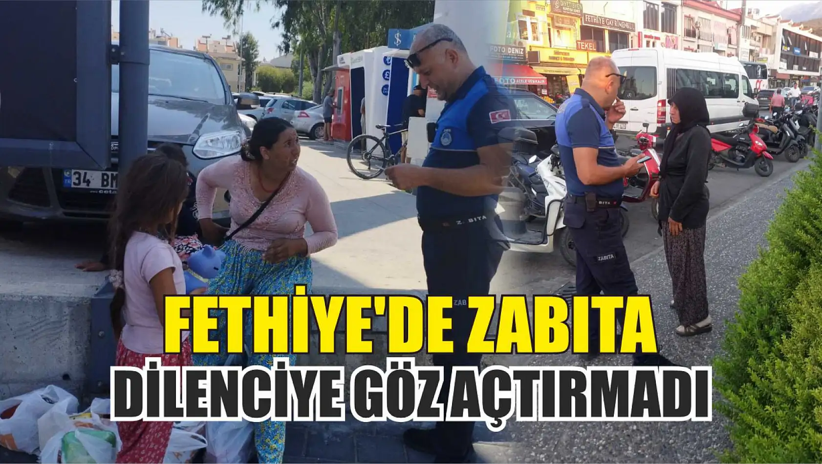 Fethiye'de zabıta dilenciye göz açtırmadı