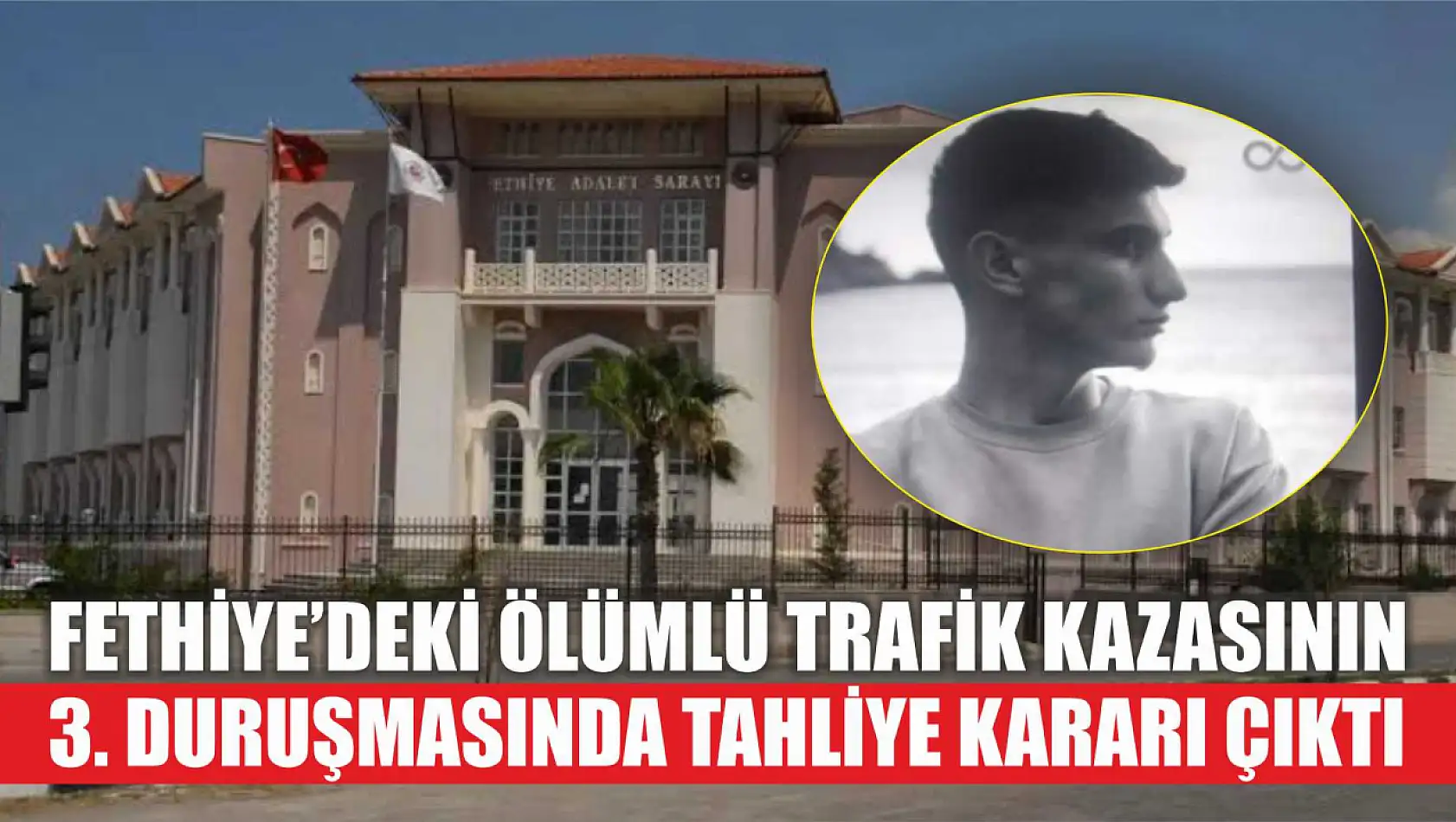 Fethiye'deki Ölümlü Trafik Kazasının 3. Duruşmasında Tahliye Kararı Çıktı