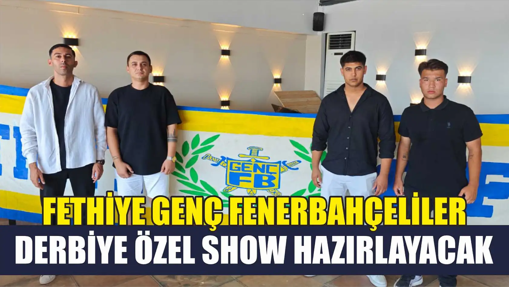 Fethiye Genç Fenerbahçeliler, Derbiye Özel Show Hazırlayacak