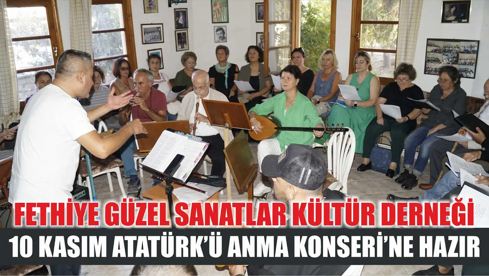 Fethiye Güzel Sanatlar Kültür Derneği 10 Kasım Atatürk'ü Anma Konseri'ne Hazır