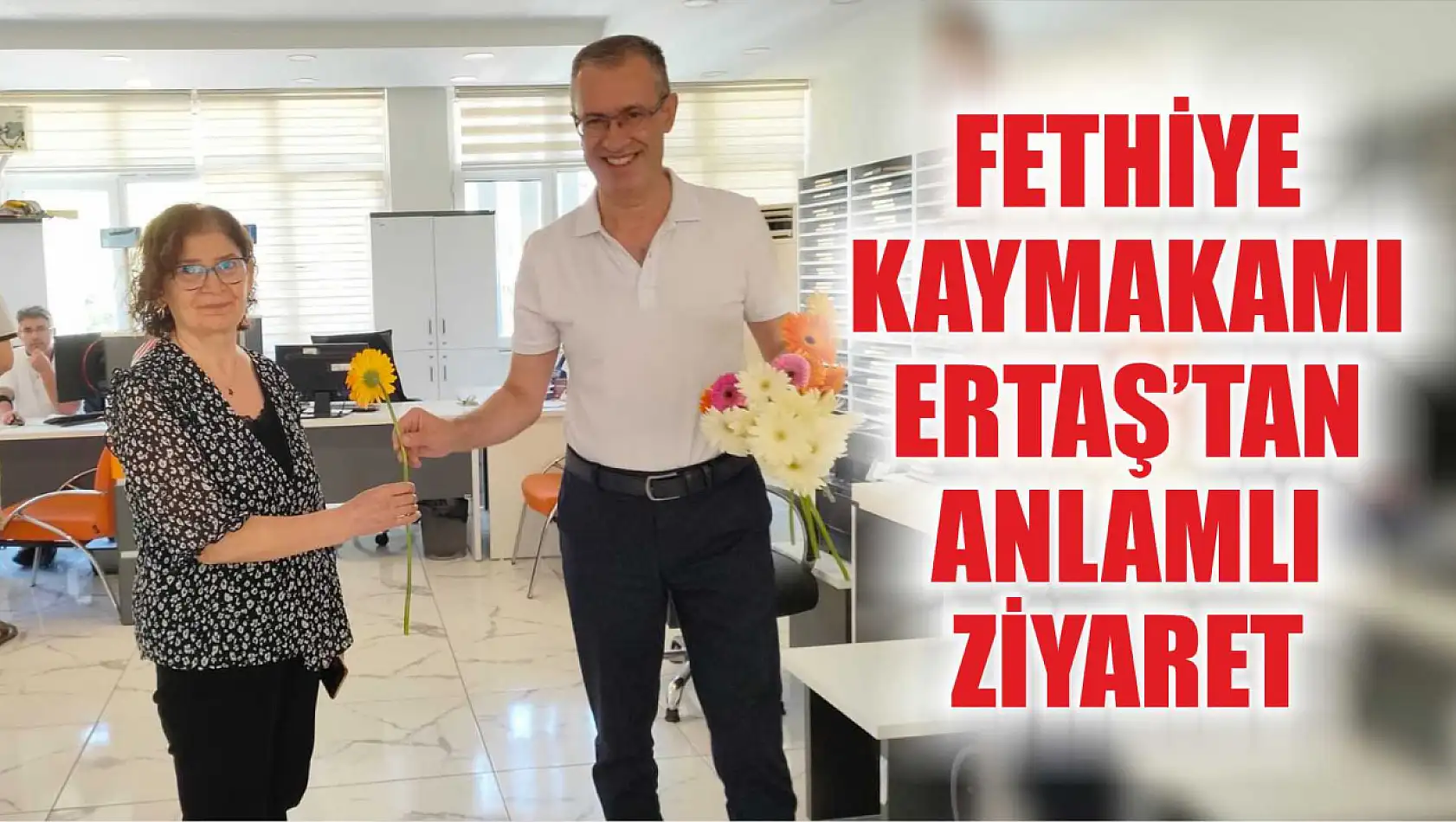 Fethiye Kaymakamı Ertaş'tan anlamlı ziyaret