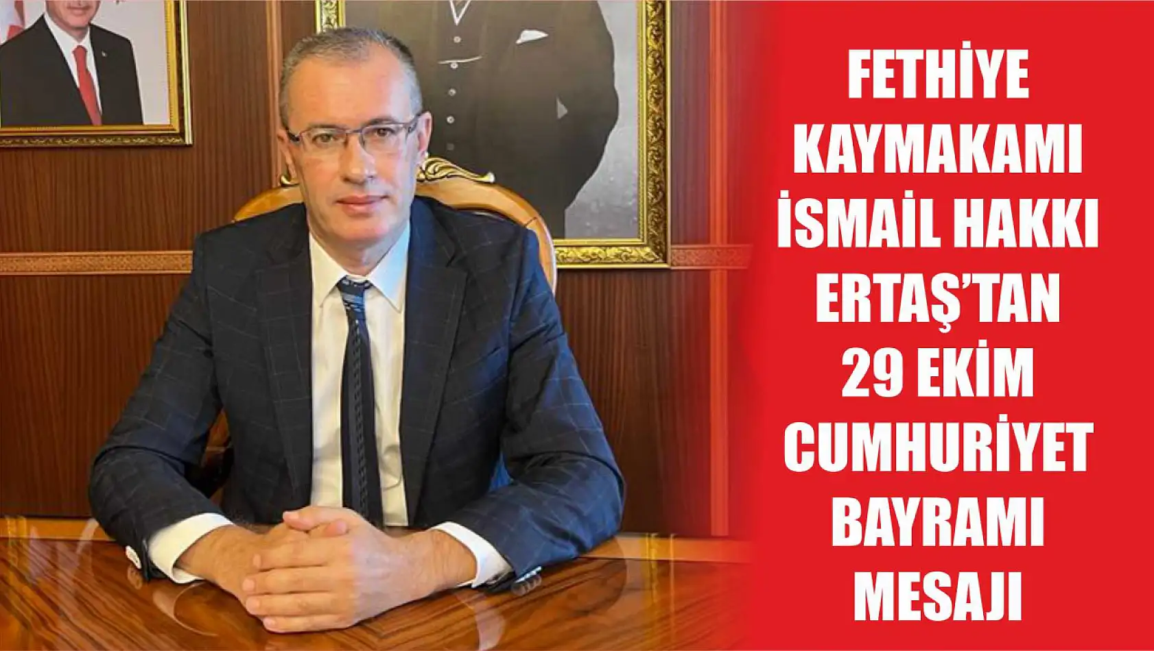 Fethiye Kaymakamı İsmail Hakkı Ertaş'tan 29 Ekim Cumhuriyet Bayramı Mesajı