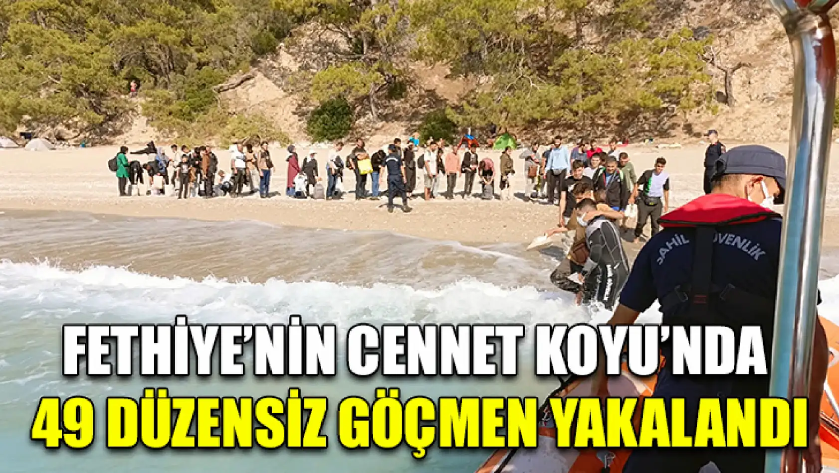 Fethiye'nin Cennet Koyu'nda 49 düzensiz göçmen yakalandı