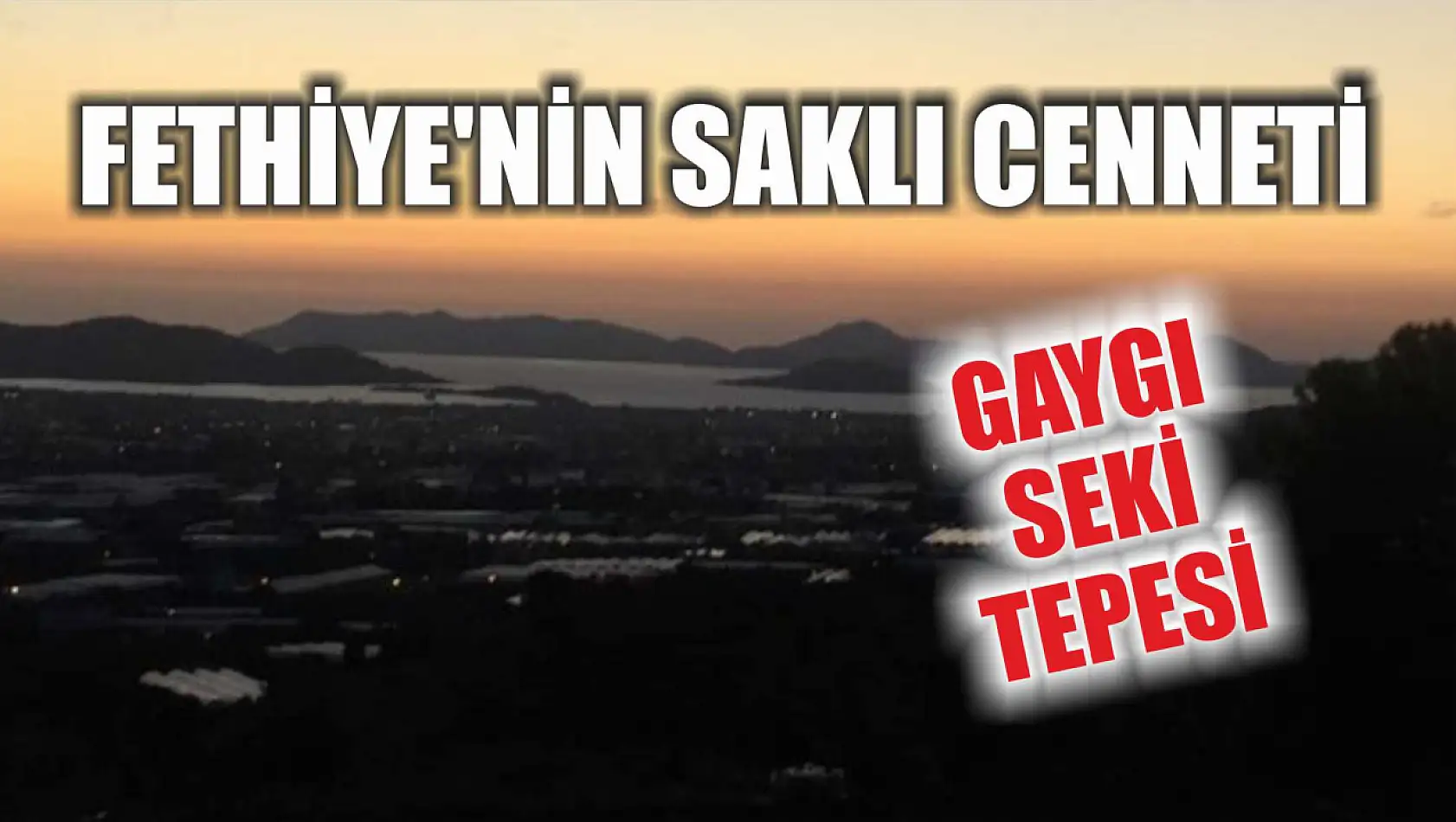 Fethiye'nin saklı cenneti: Gaygı Seki Tepesi