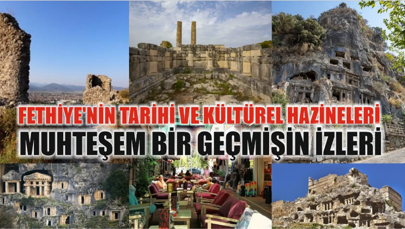 Fethiye'nin Tarihi ve Kültürel Hazineleri Muhteşem Bir Geçmişin İzleri