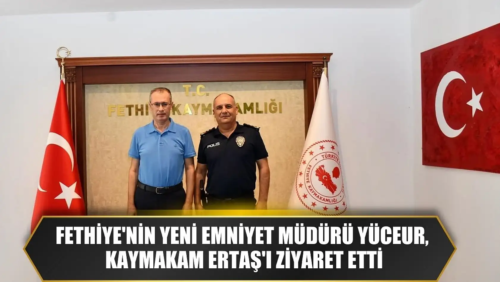 Fethiye'nin yeni Emniyet Müdürü Yüceur, Kaymakam Ertaş'ı ziyaret etti