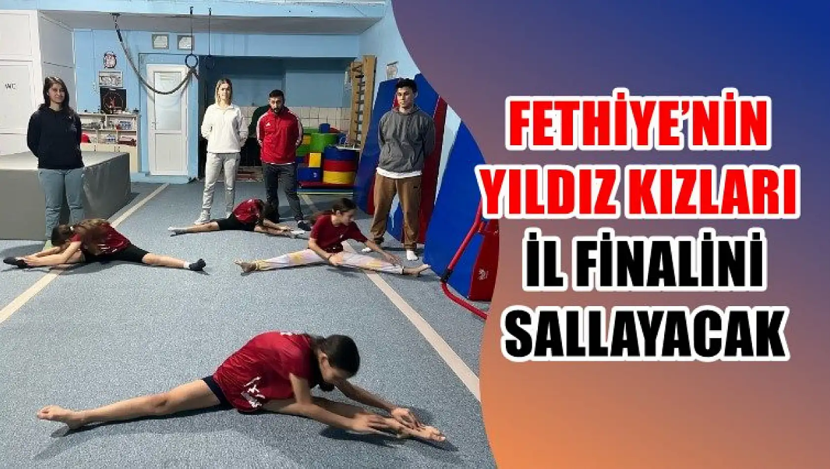 Fethiye'nin yıldız kızları il finalini sallayacak