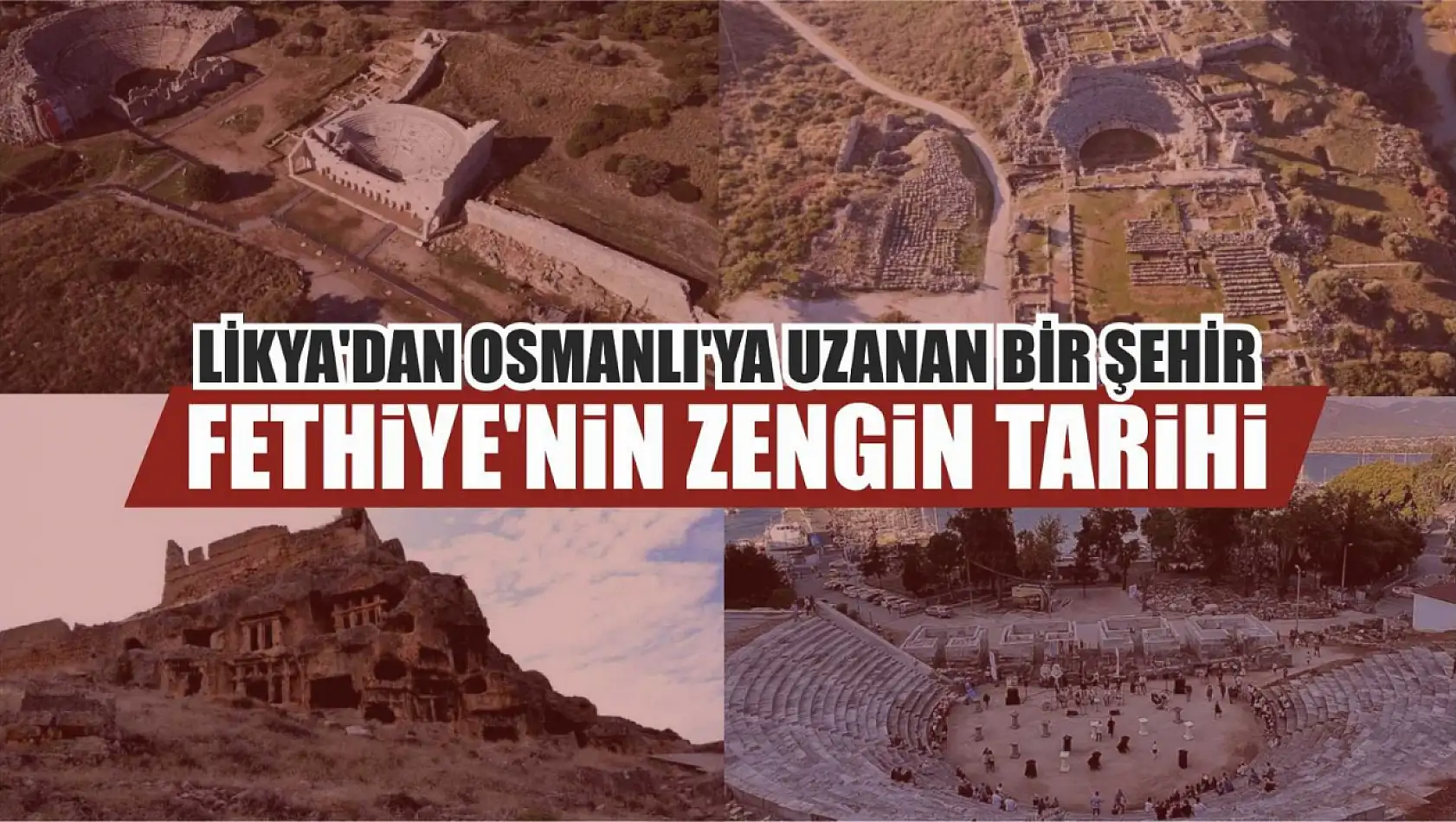 Fethiye'nin Zengin Tarihi: Likya'dan Osmanlı'ya Uzanan Bir Şehir