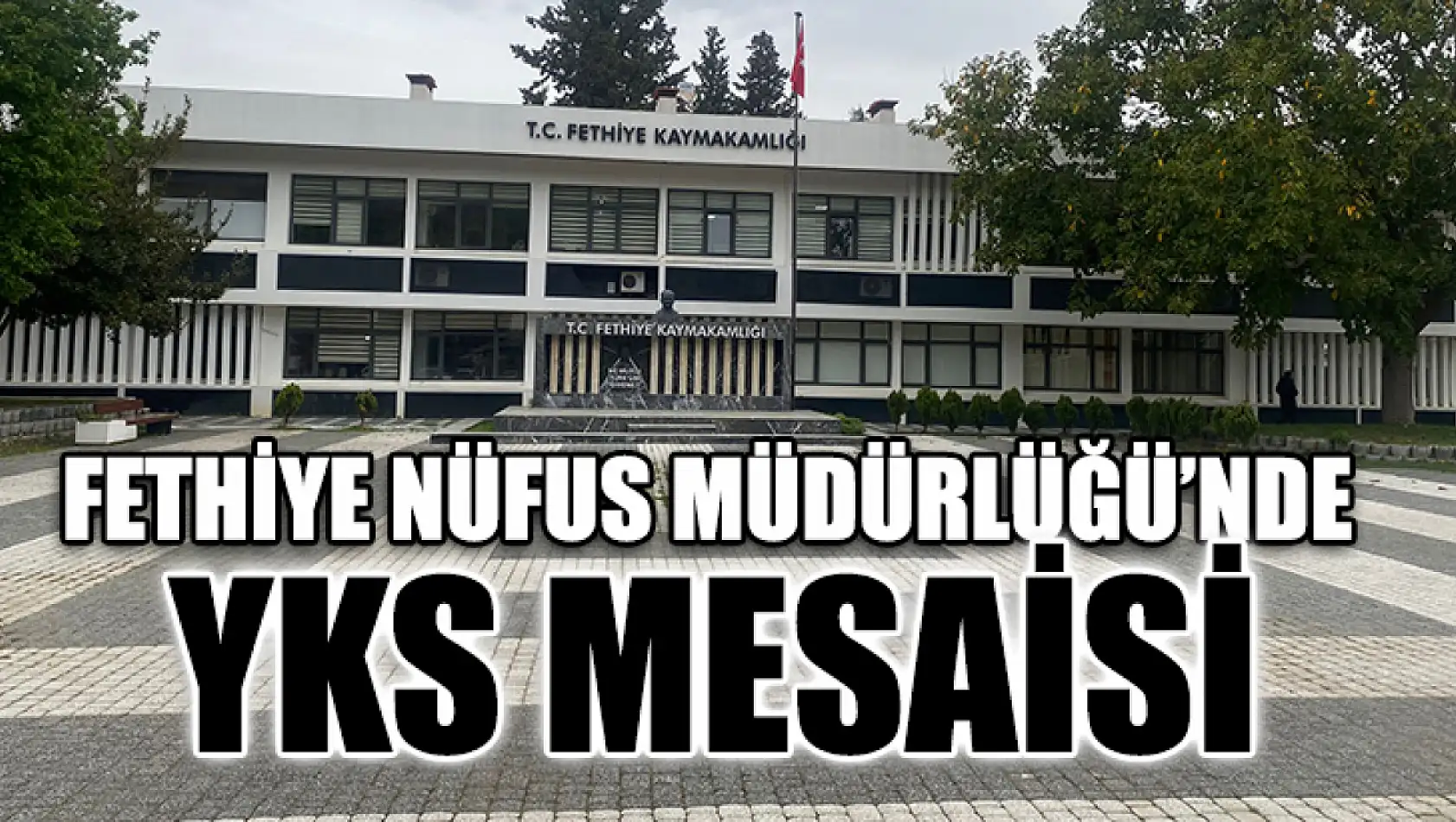 Fethiye Nüfus Müdürlüğü'nde YKS mesaisi