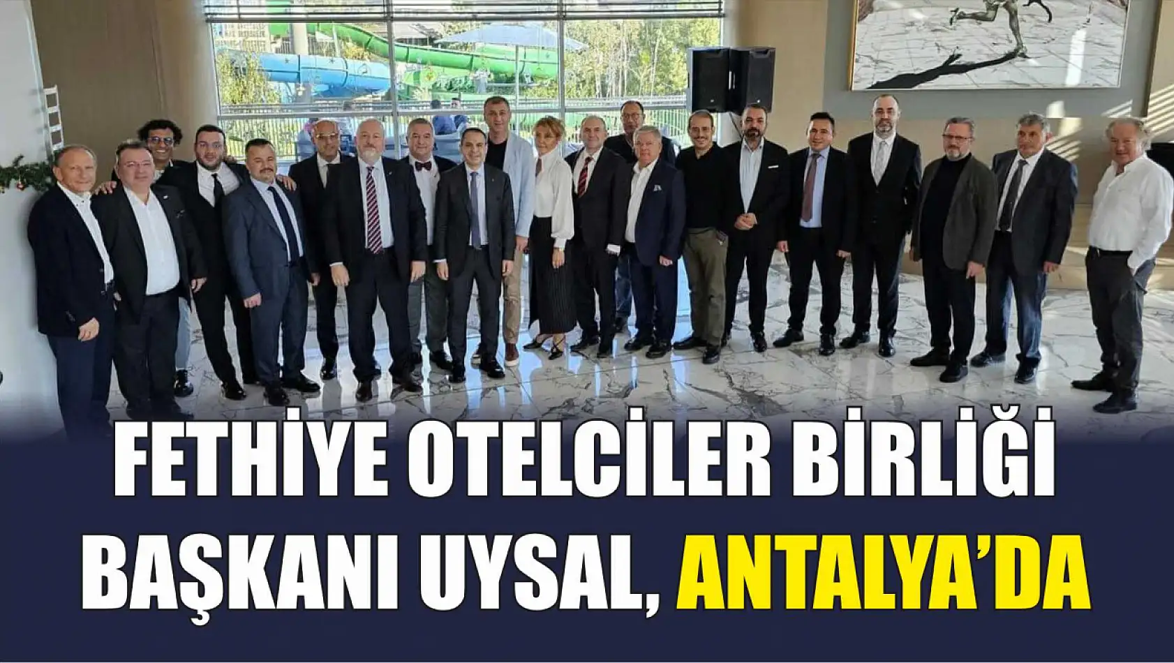 Fethiye Otelciler Birliği Başkanı Uysal, Antalya'da