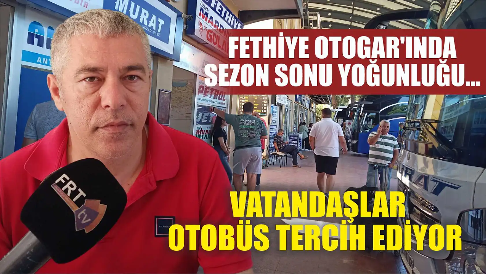 Fethiye Otogar'ında Sezon Sonu Yoğunluğu… Vatandaşlar Otobüs Tercih Ediyor