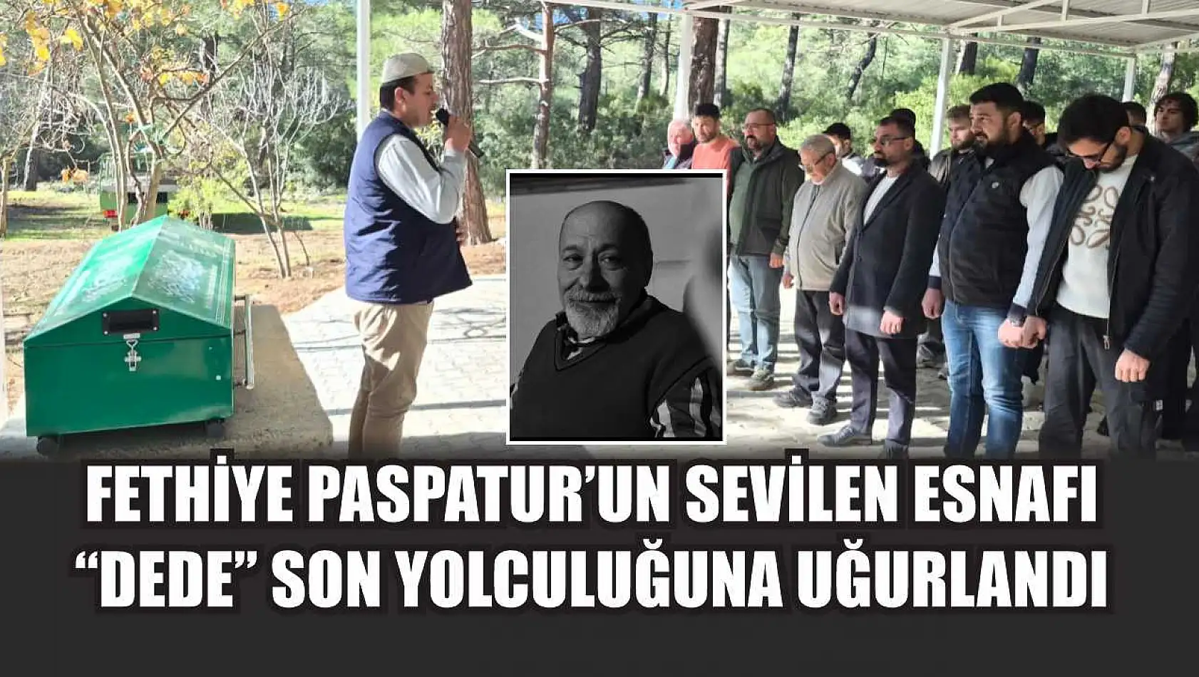Fethiye Paspatur'un sevilen esnafı 'Dede' son yolculuğuna uğurlandı
