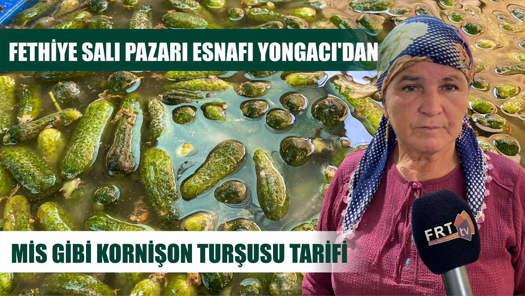 Fethiye Salı Pazarı Esnafı Yongacı'dan Mis Gibi Kornişon Turşusu Tarifi